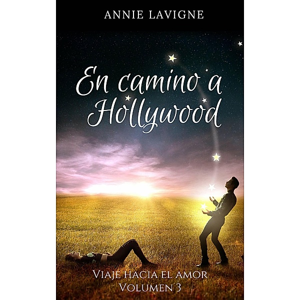 En camino a Hollywood (Viaje hacia el amor, volumen 3) / Viaje hacia el amor, Annie Lavigne