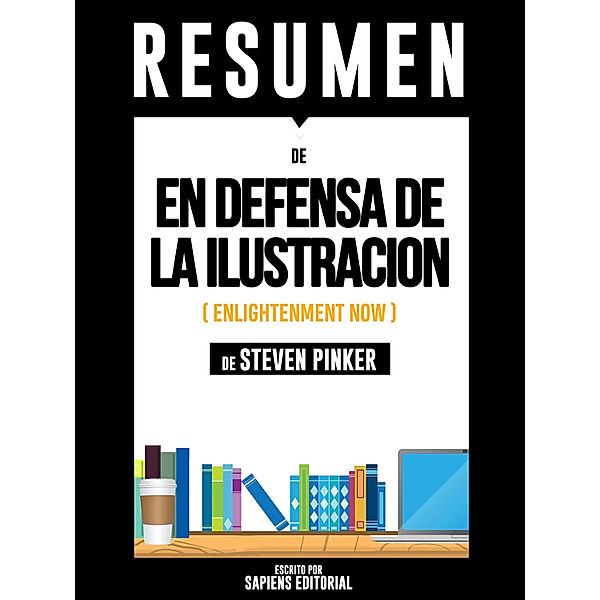 En Defensa De La Ilustración (Enlightenment Now) – Resumen Del Libro De Steven Pinker, Sapiens Editorial