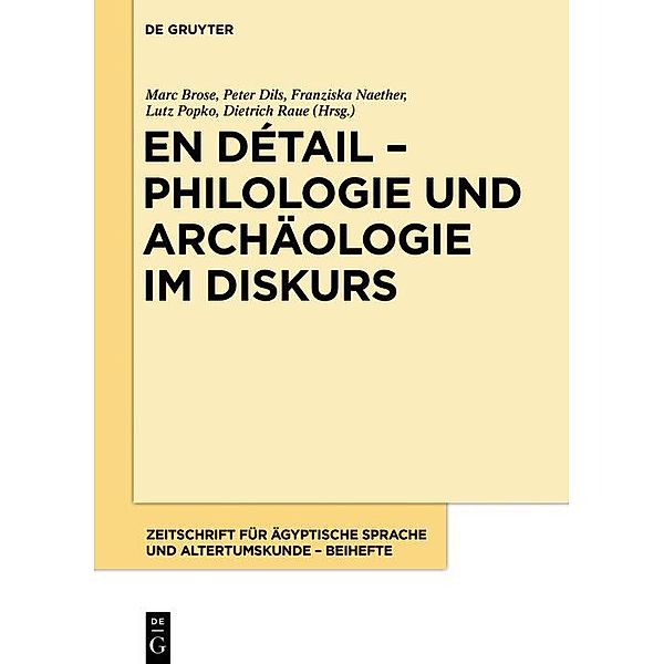 En détail - Philologie und Archäologie im Diskurs / Zeitschrift für ägyptische Sprache und Altertumskunde - Beiheft Bd.7