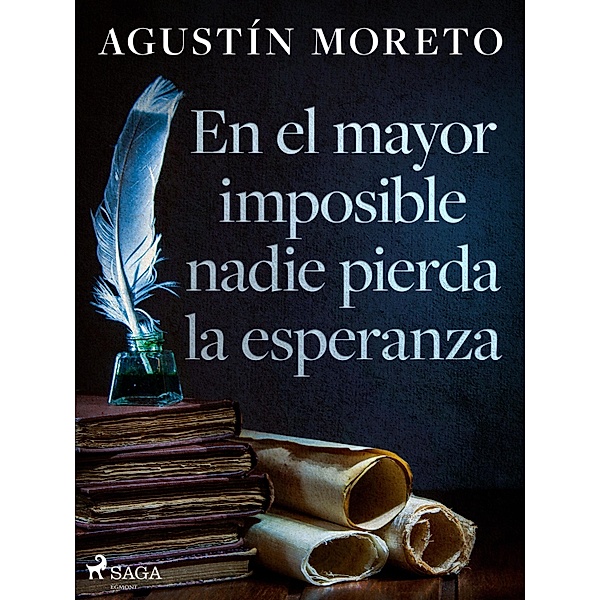 En el mayor imposible nadie pierda la esperanza, Agustín Moreto