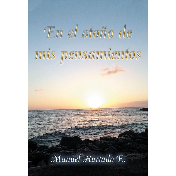 En El Otoño De Mis Pensamientos, Manuel Hurtado E.