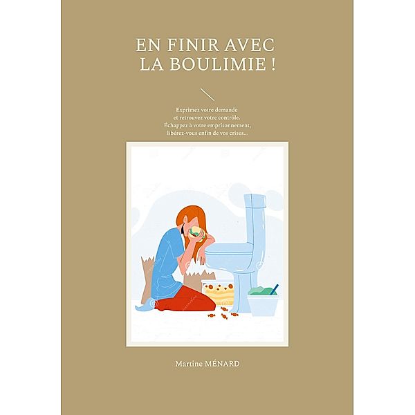 En finir avec la boulimie ! / Les Forces COSMIQUES au service de votre SANTÉ ! Bd.0-9/-., Martine Ménard