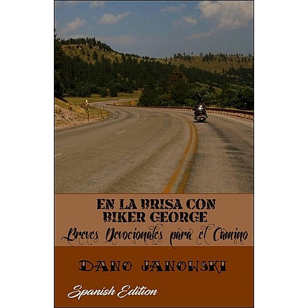 En La Brisa Con Biker George:  Breves Devocionales para el Camino, Dano Janowski