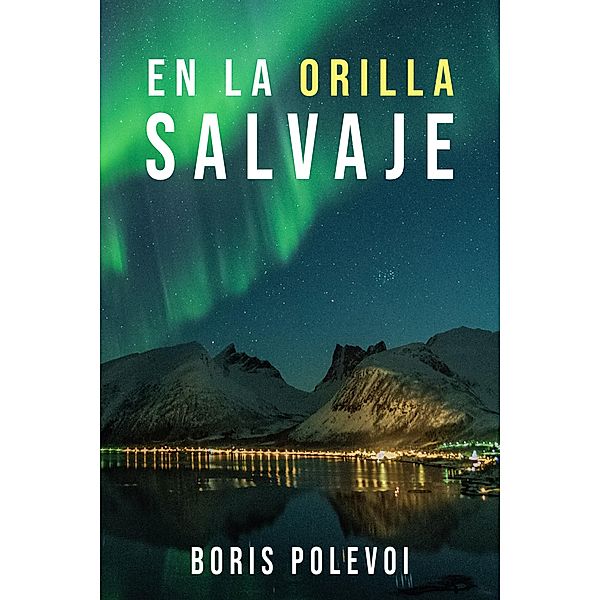 En La Orilla Salvaje: Clásicas Novelas Rusas / Clásicas Novelas Rusas, Boris Polevoi