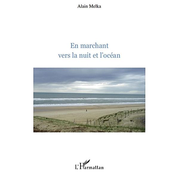 En marchant vers la nuit et l'ocean / Harmattan, Cailler Bruno Cailler Bruno