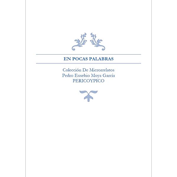 En Pocas Palabras. Colección De Microrrelatos, Pedro Eusebio Moya García