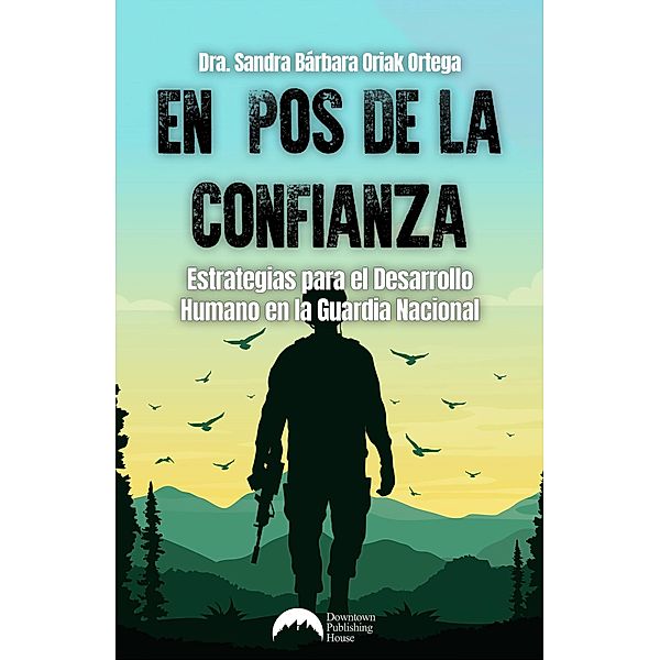 En pos de la confianza: Estrategias para el desarrollo humano en la Guardia Nacional, Sandra Bárbara Oriak Ortega
