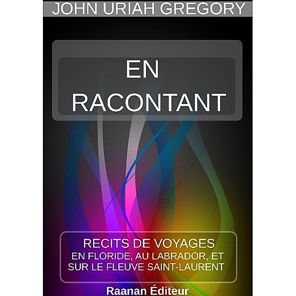 EN RACONTANT, JOHN URIAH GREGORY