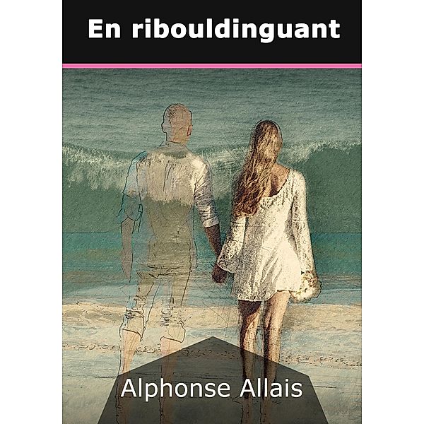 En ribouldinguant, Alphonse Allais