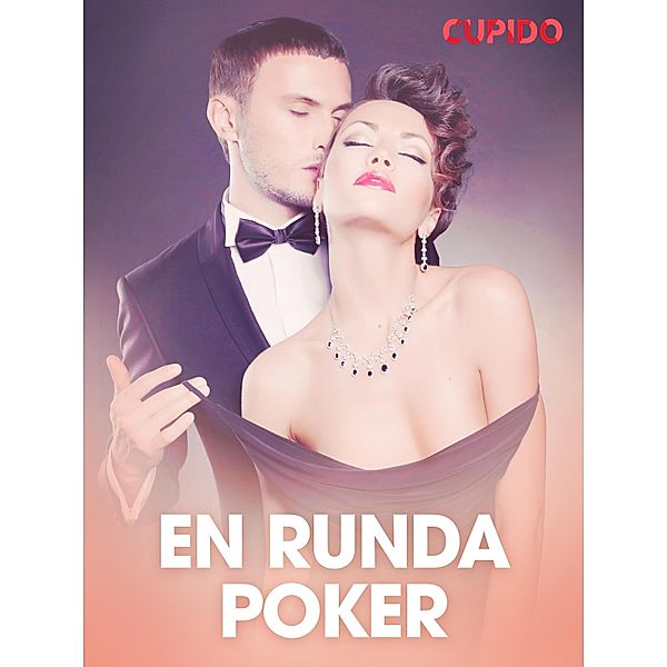 En runda poker - erotiska noveller / Cupido, Cupido