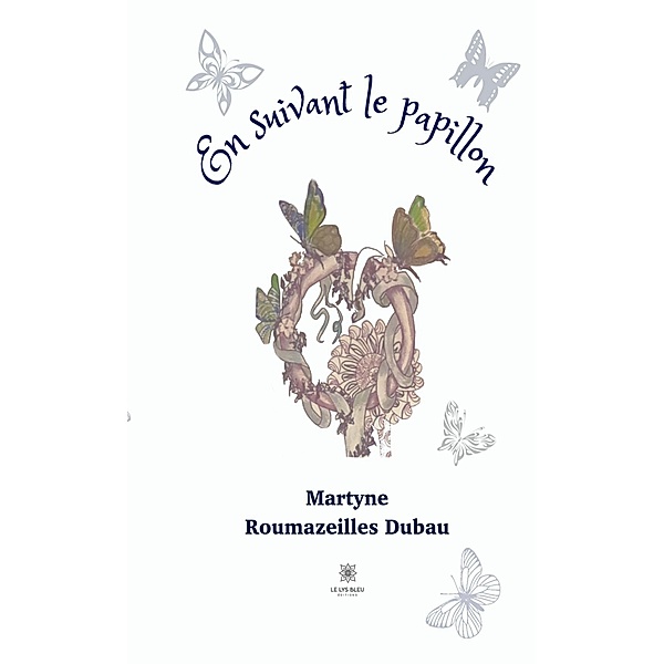 En suivant le papillon, Martyne Roumazeilles Dubau
