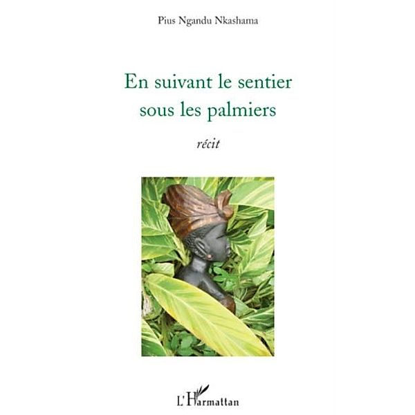 En suivant le sentier sous lespalmiers / Hors-collection, Pius Mkashama Ngandu