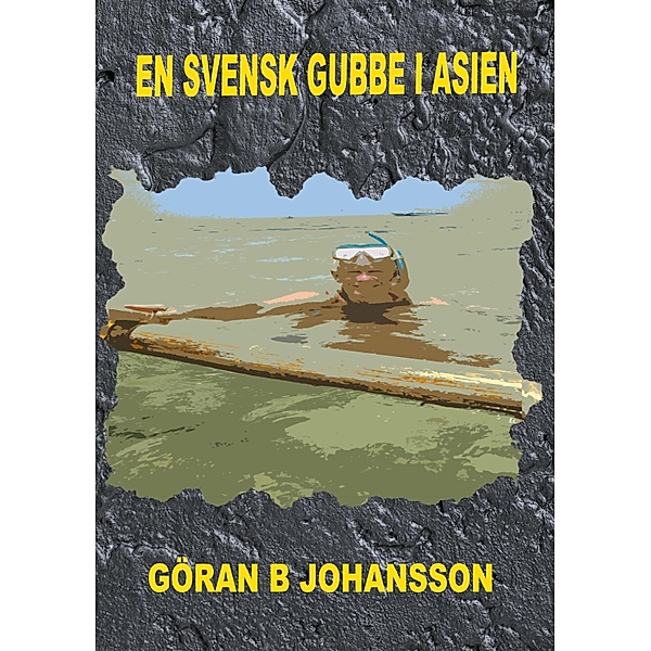 En Svensk Gubbe I Asien, Göran B Johansson