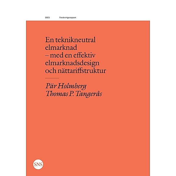 En teknikneutral elmarknad - med en effektiv elmarknadsdesign och nättariffstruktur, Pär Holmberg, Thomas P Tangerås