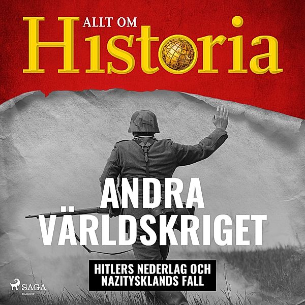 En värld i krig - Andra världskriget - Hitlers nederlag och Nazitysklands fall, Allt om Historia