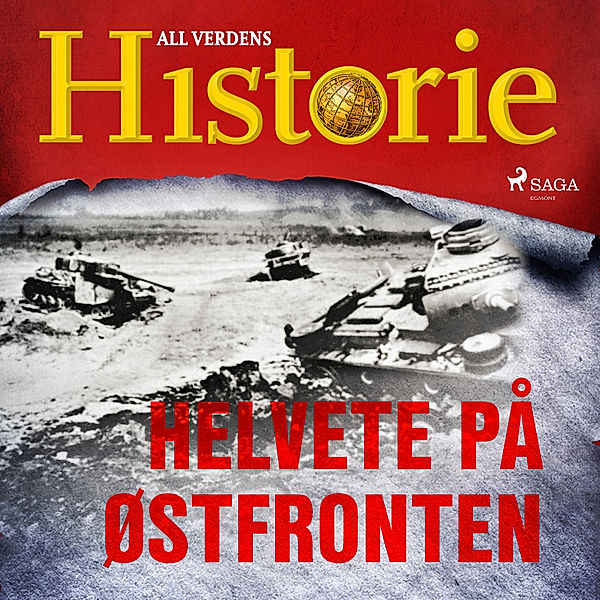 En verden i krig – beretninger fra andre verdenskrig - 6 - Helvete på Østfronten, All Verdens Historie
