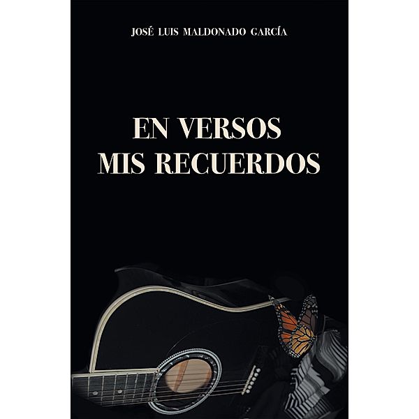 En Versos Mis Recuerdos, José Luis Maldonado García