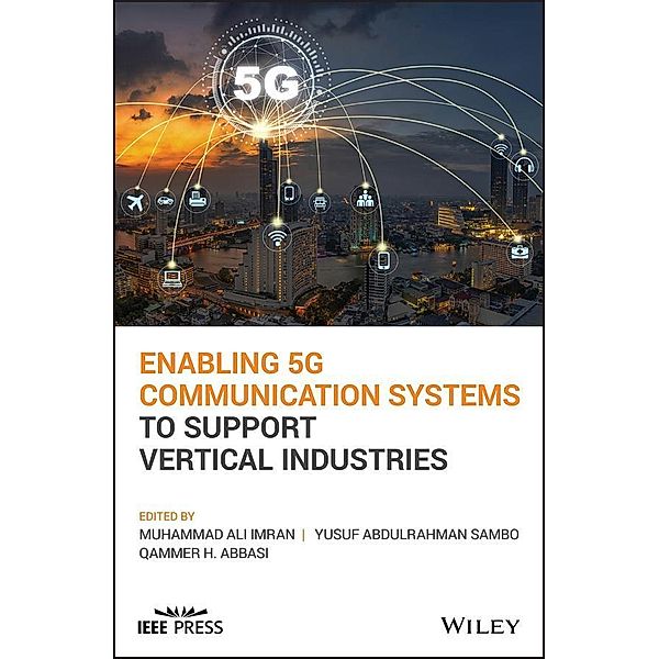 Enabling 5G Communication Systems to Support Vertical Industries, Muhammad Ali Imran, Yusuf Abdulrahman Sambo, Qammer H Abbasi