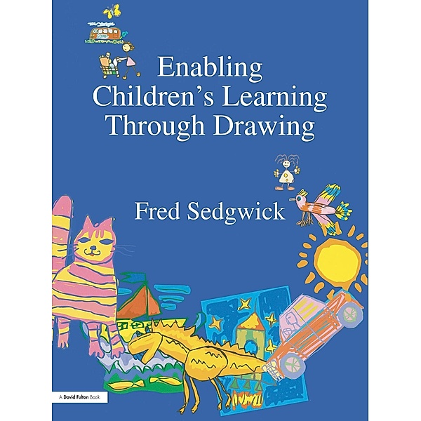 Enabling Children's Learning Through Drawing, Fred Sedgwick