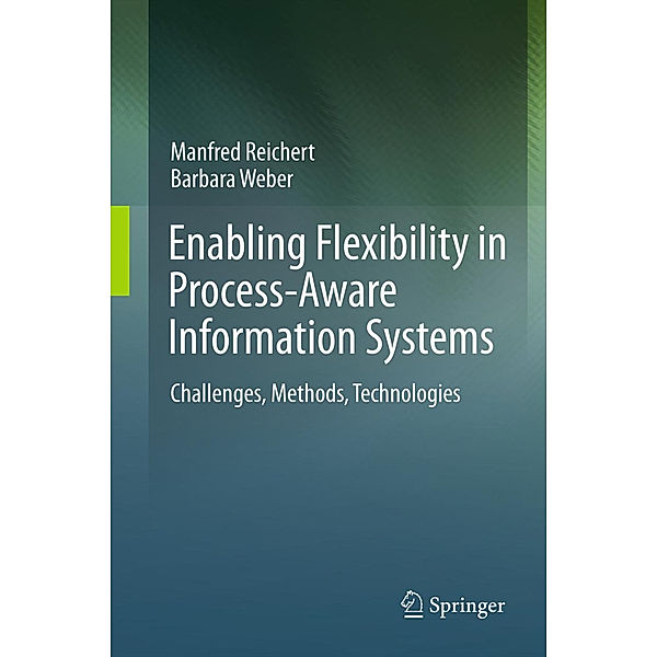 Enabling Flexibility in Process-Aware Information Systems, Manfred Reichert, Barbara Weber