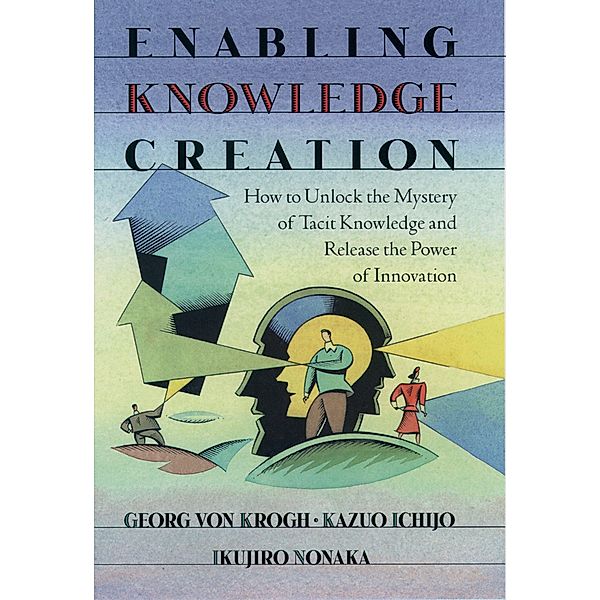 Enabling Knowledge Creation, Georg von Krogh, Kazuo Ichijo, Ikujiro Nonaka