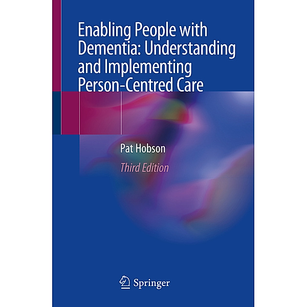 Enabling People with Dementia: Understanding and Implementing Person-Centred Care, Pat Hobson