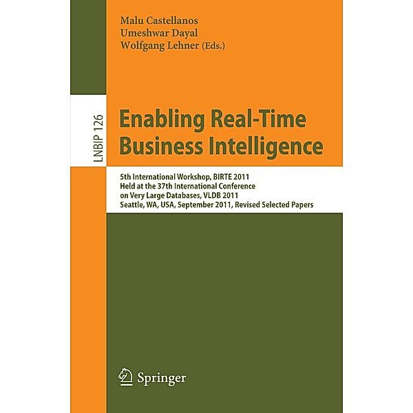 Enabling Real-Time Business Intelligence / Lecture Notes in Business Information Processing Bd.126