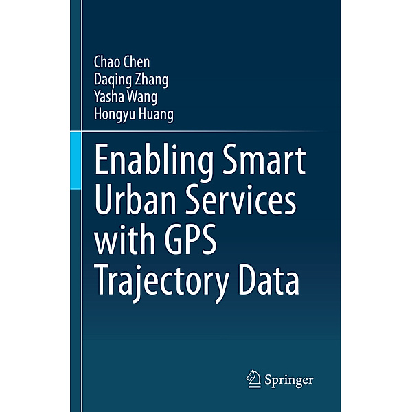 Enabling Smart Urban Services with GPS Trajectory Data, Chao Chen, Daqing Zhang, Yasha Wang, Hongyu Huang