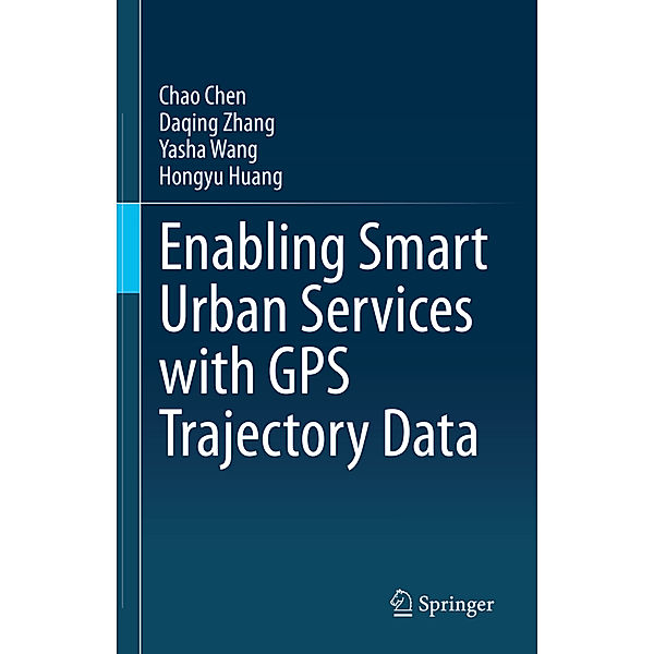 Enabling Smart Urban Services with GPS Trajectory Data, Chao Chen, Daqing Zhang, Yasha Wang, Hongyu Huang