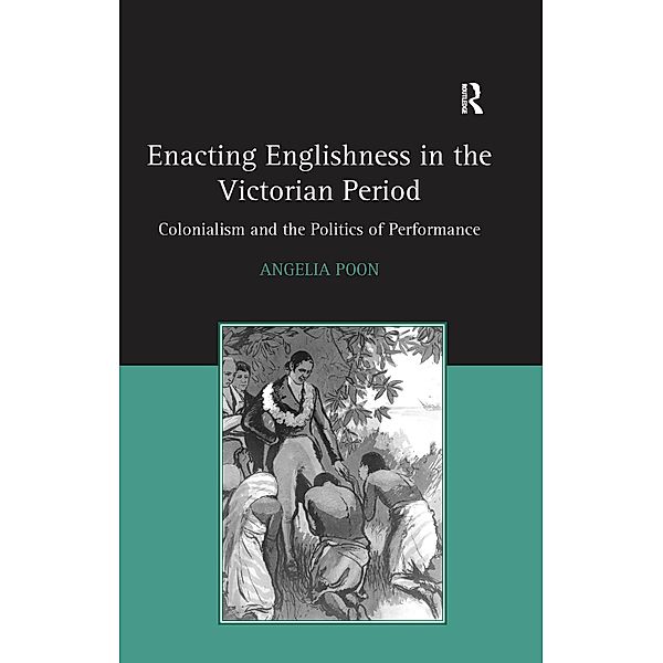 Enacting Englishness in the Victorian Period, Angelia Poon