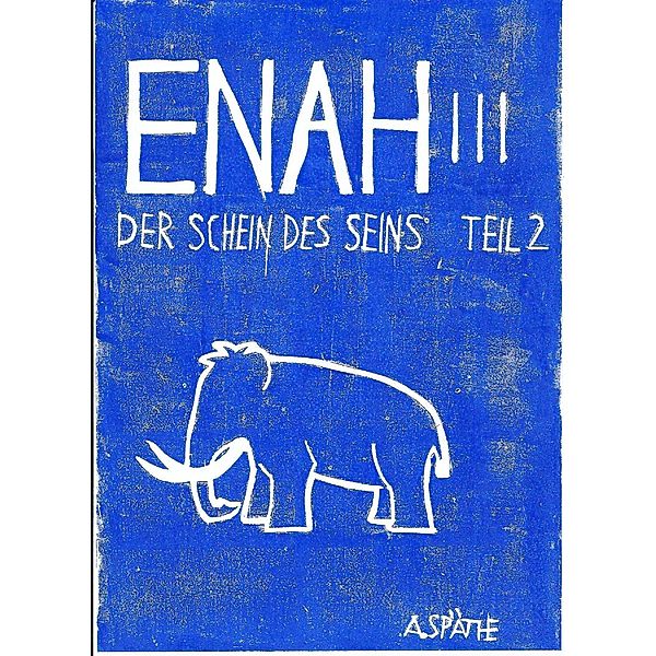 Enah: Der Schein des Seins - Teil 2 / Enah Bd.3, A. Späthe