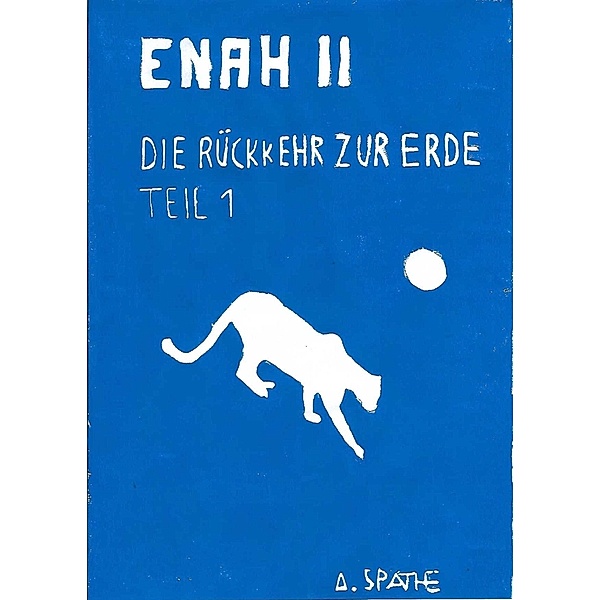 Enah - Die Rückkehr zur Erde: Teil 1 / Die Rückkehr zur Erde Bd.2, A. Späthe