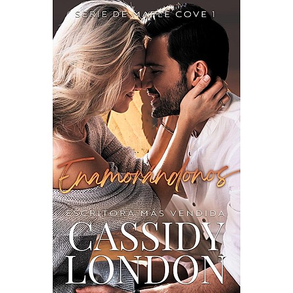 Enamorándonos: Romance en ciudad pequeña (Serie de Maple Cove (Spanish Edition), #1) / Serie de Maple Cove (Spanish Edition), Cassidy London