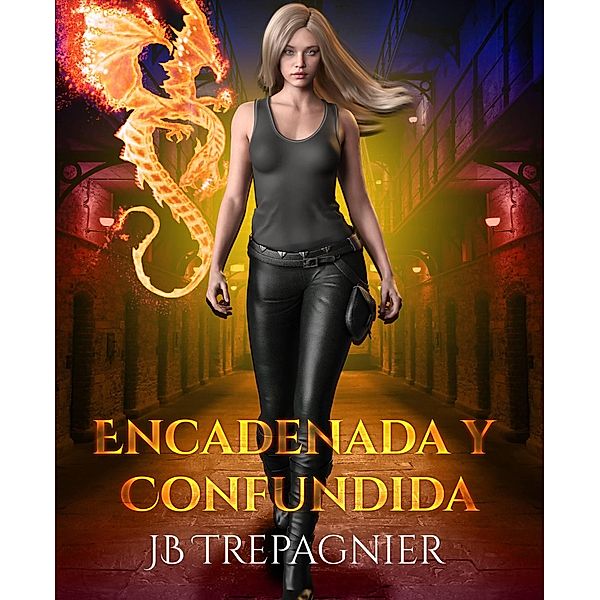 Encadenada y Confundida (Penitenciaría Sobrenatural de Scorchwood, #1) / Penitenciaría Sobrenatural de Scorchwood, Jb Trepagnier