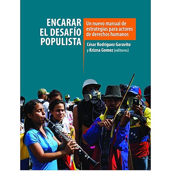 Encarar el desafío populista / Dejusticia, Ivor Chipkin, Archana Pandya, Ed Rekosh, César Rodríguez-Garavito, James Ron, Kathryn Sikkink, Janika Spannagel, Mandeep Tiwana, Rafael Uzcátegui, Jonas Wolff, Bilge Yesil, Krizna Gomez, José Kaire, Stefánia Kapronczay, Anna Kertész, Katrin Kinzelbach, Harsh Mander, Khaled Mansour, Andrea Martínez