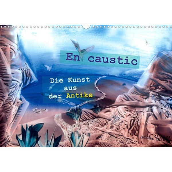 Encaustic - die Kunst aus der Antike (Wandkalender 2022 DIN A3 quer), Ulrike Kröll