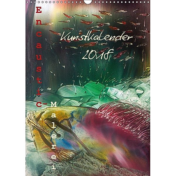 Encaustic Kunstkalender 2018 (Wandkalender 2018 DIN A3 hoch), Ulrike Kröll