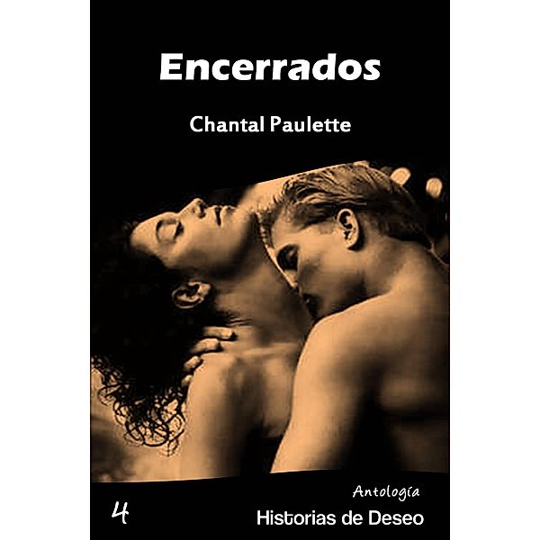 Encerrados (Antología Historias de Deseo, #4) / Antología Historias de Deseo, Chantal Paulette