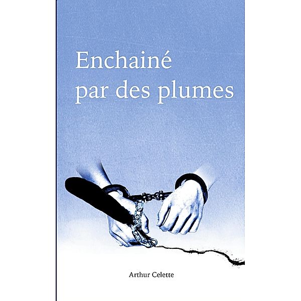 Enchaîné par des Plumes, Arthur Celette