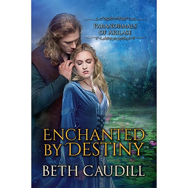 Enchanted by Destiny (Paranormals of Arilase, #2) / Paranormals of Arilase, Beth Caudill