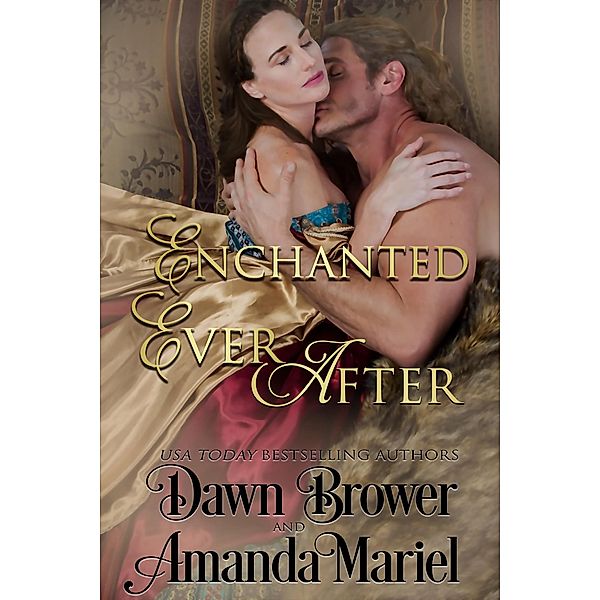 Enchanted Ever After (Enchanted Legacy, #3) / Enchanted Legacy, Dawn Brower, Amanda Mariel