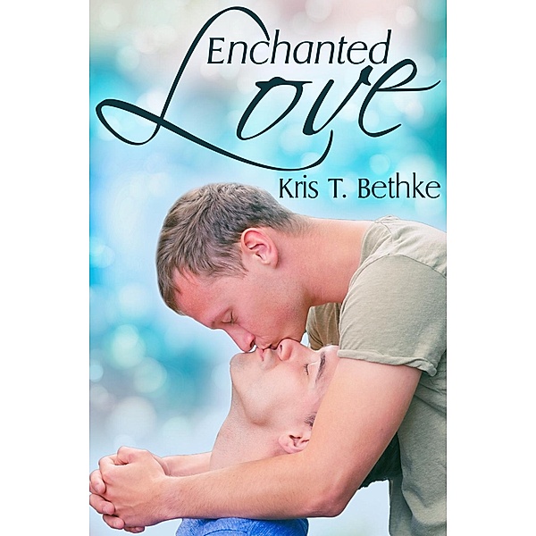 Enchanted Love / JMS Books LLC, Kris T. Bethke