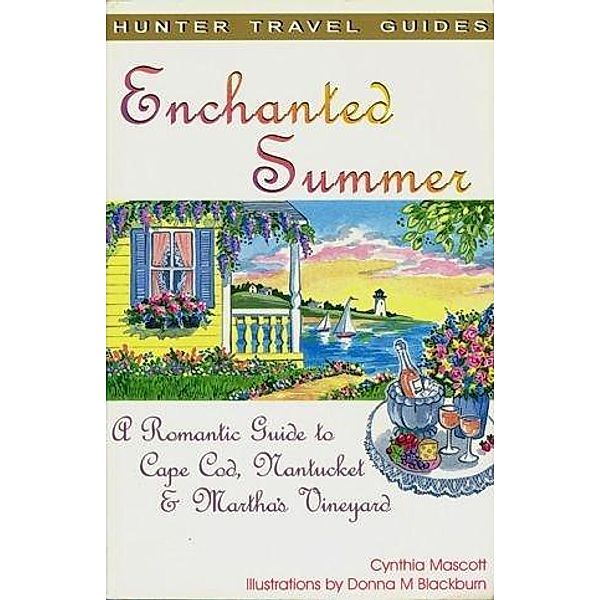 Enchanted Summer: A Romantic Guide to Cape Cod, Nantucket & Martha's Vineyard, Cynthia Mascott