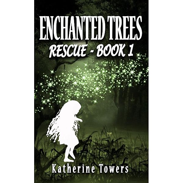 Enchanted Trees Book 1 Rescue / Enchanted Trees, Katherine Towers