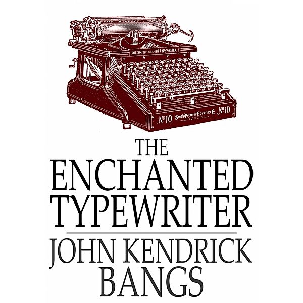 Enchanted Typewriter / The Floating Press, John Kendrick Bangs