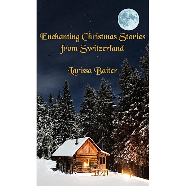 Enchanting Christmas Stories from Switzerland, Larissa Baiter