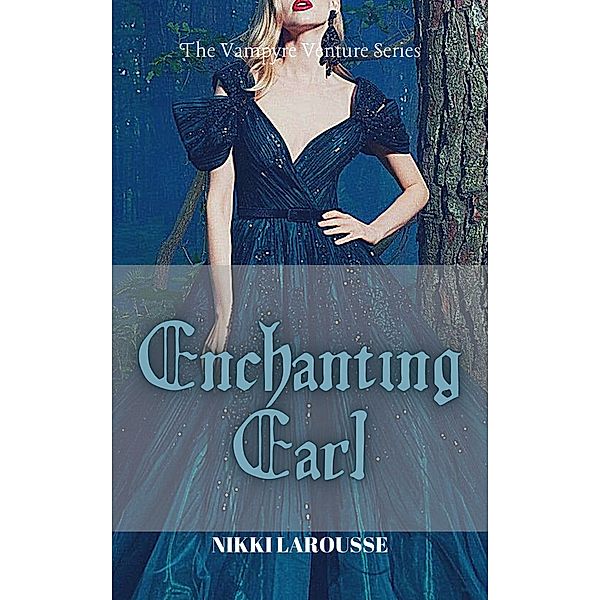 Enchanting Earl (The Vampyre Venture, #3) / The Vampyre Venture, Nikki Larousse