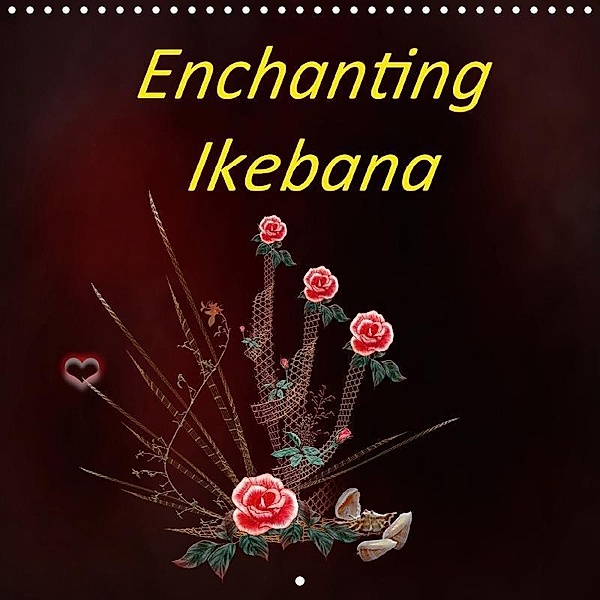 Enchanting Ikebana (Wall Calendar 2018 300 × 300 mm Square), Dusanka Djeric
