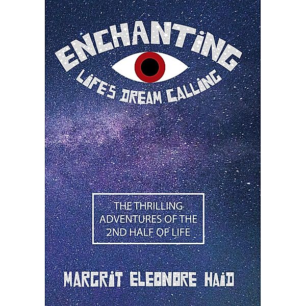 Enchanting - Life's Dream Calling, Margrit Eleonore Haid