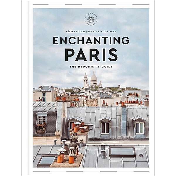 Enchanting Paris / Hedonist Guide, Hélène Rocco